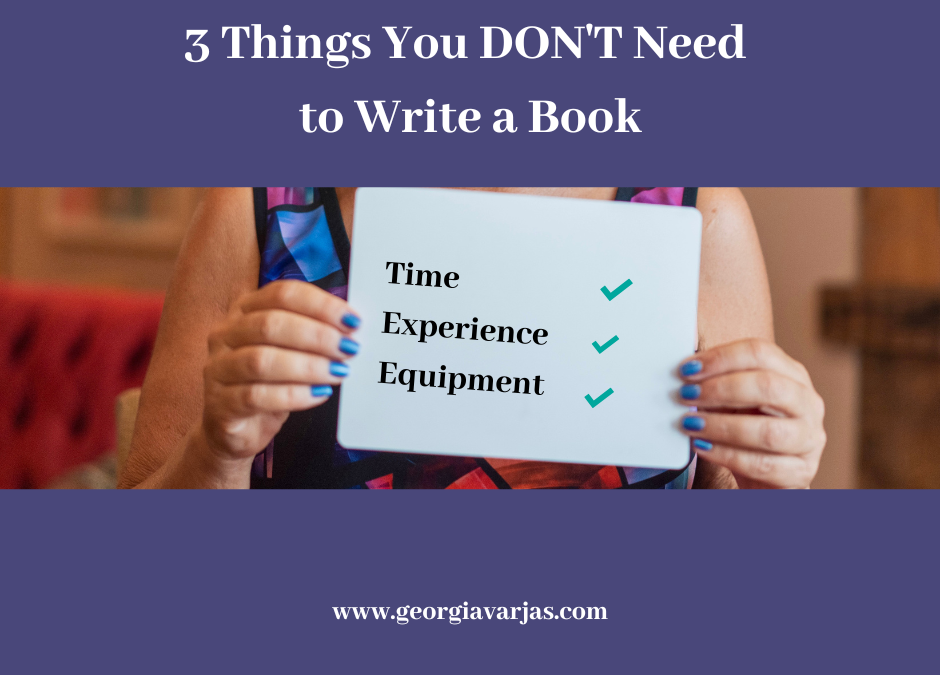 3 Things You DON’T Need to Write a Book